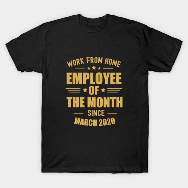 Work from home employee of the month (Gold) T-Shirt by taurusworld